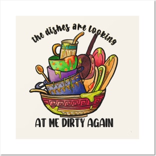 The Dishes Are Looking At Me Dirty Again Posters and Art